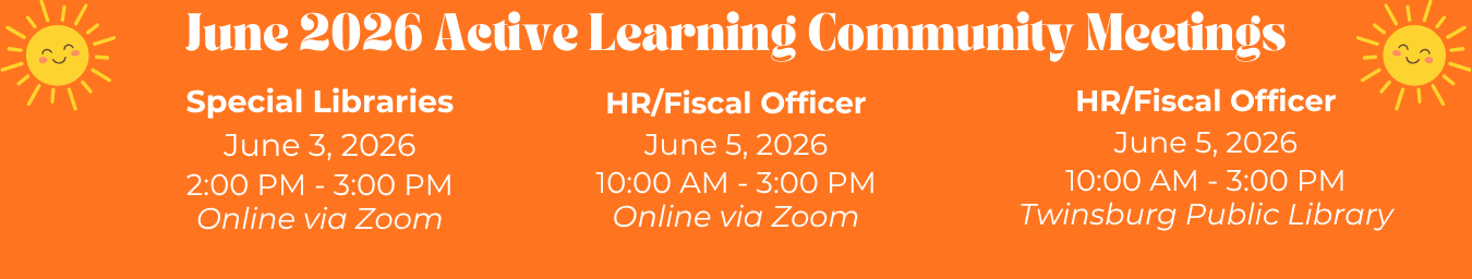 June 2026 Active Learning Community Meetings. Special Libraries (Online via Zoom), June 3. HR/Fiscal Officer (Online via Zoom and at Twinsburg Public Library), June 5