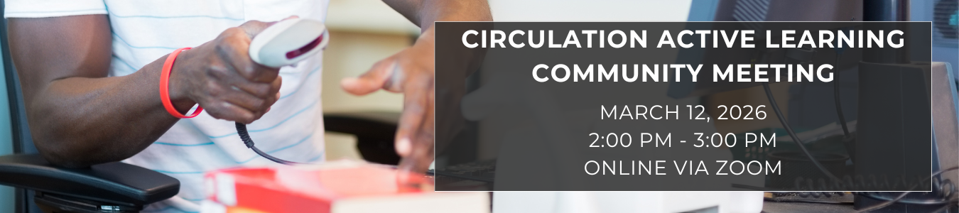 Circulation Active Learning Community Meeting. March 12. 2 PM. Online Via Zoom.