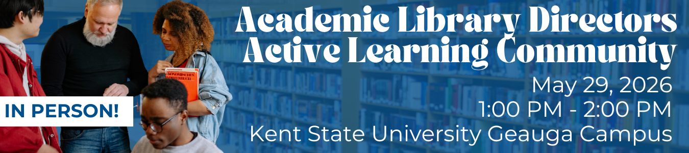 Academic Library Directors Active Learning Community, In Person @ Kent State University Geauga Campus May 29 at 1:00 PM