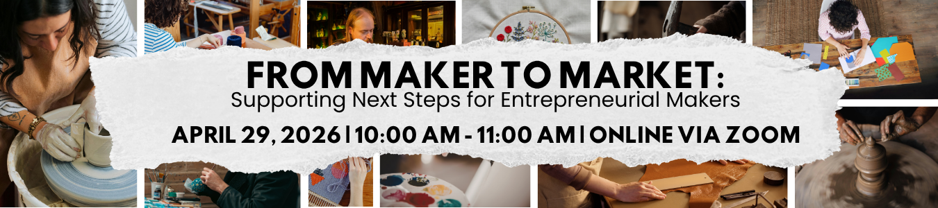 From Maker to Market: supporting next steps for entrepreneurial makers. April 29. Online via Zoom