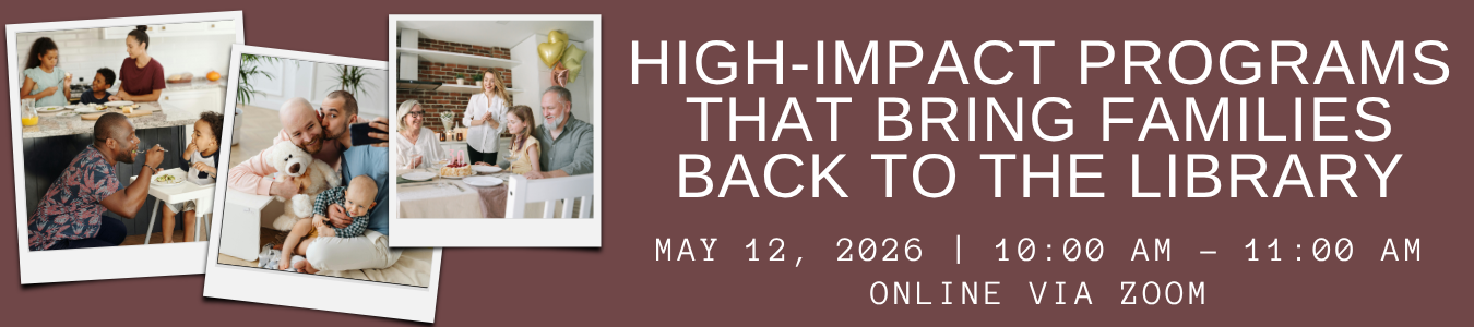 High-Impact Programs That Bring Families Back to the Library. May 12.